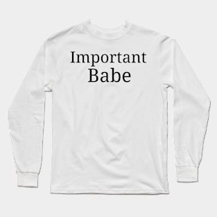 Important Babe Long Sleeve T-Shirt